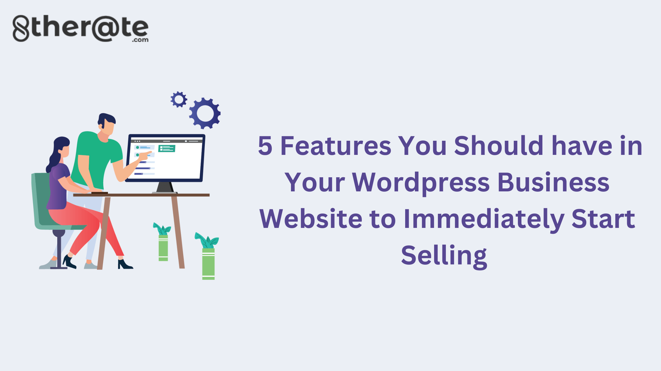 5 Features You Should Have In Your Wordpress Business Website To Immediately Start Selling (1) (1)